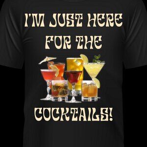 Black T-Shirt with the description: I'm just here for the cocktails